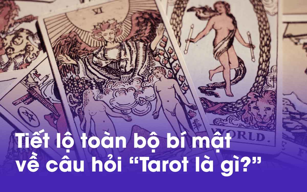Tiết lộ toàn bộ bí mật về câu hỏi "Tarot là gì?"